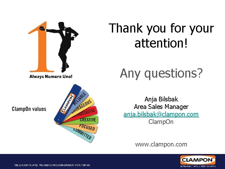 Thank you for your attention! Any questions? Anja Bilsbak Area Sales Manager anja. bilsbak@clampon.