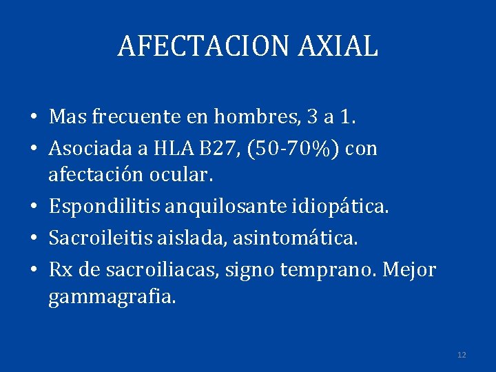 AFECTACION AXIAL • Mas frecuente en hombres, 3 a 1. • Asociada a HLA