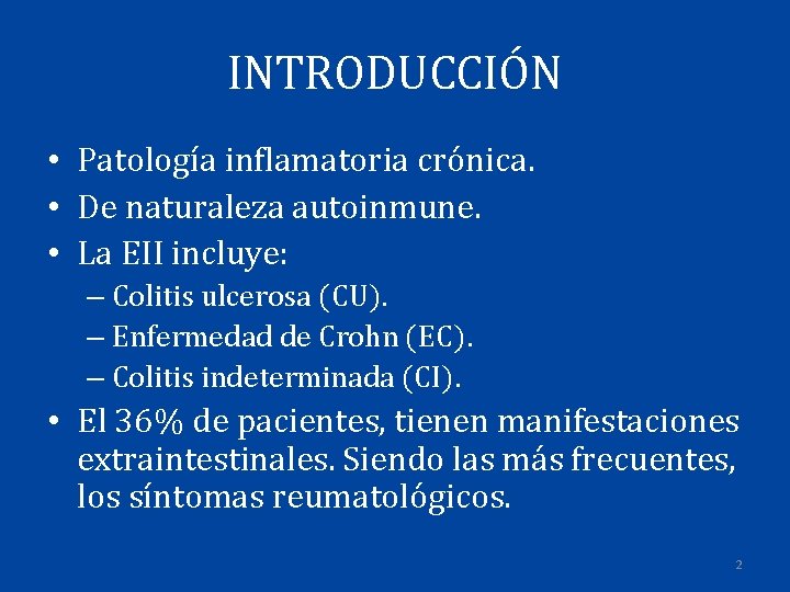 INTRODUCCIÓN • Patología inflamatoria crónica. • De naturaleza autoinmune. • La EII incluye: –