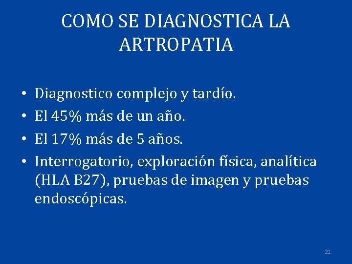 COMO SE DIAGNOSTICA LA ARTROPATIA • • Diagnostico complejo y tardío. El 45% más