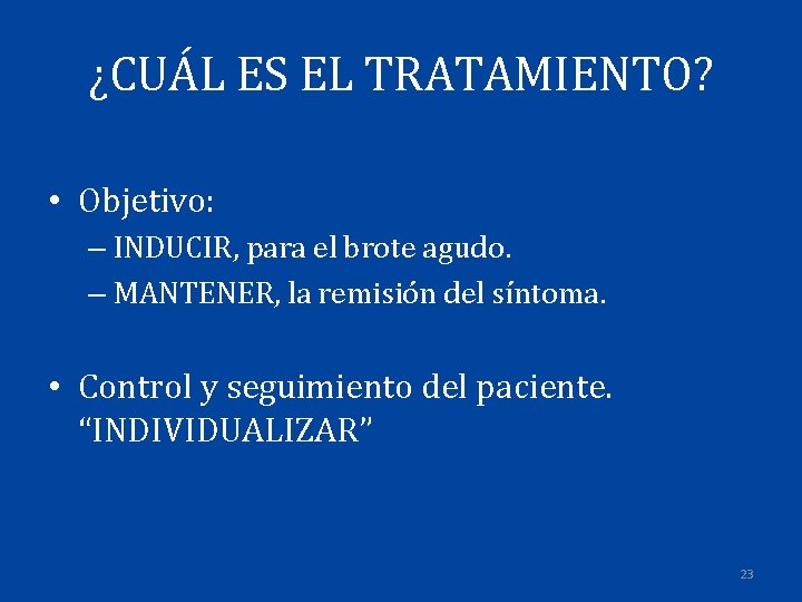 ¿CUÁL ES EL TRATAMIENTO? • Objetivo: – INDUCIR, para el brote agudo. – MANTENER,