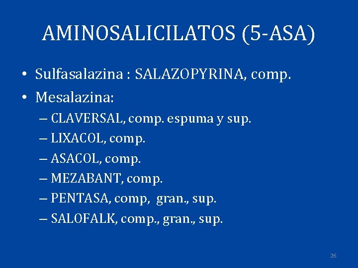 AMINOSALICILATOS (5 -ASA) • Sulfasalazina : SALAZOPYRINA, comp. • Mesalazina: – CLAVERSAL, comp. espuma