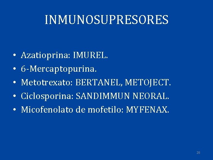 INMUNOSUPRESORES • • • Azatioprina: IMUREL. 6 -Mercaptopurina. Metotrexato: BERTANEL, METOJECT. Ciclosporina: SANDIMMUN NEORAL.