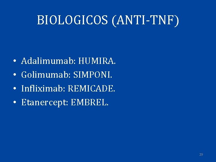 BIOLOGICOS (ANTI-TNF) • • Adalimumab: HUMIRA. Golimumab: SIMPONI. Infliximab: REMICADE. Etanercept: EMBREL. 29 