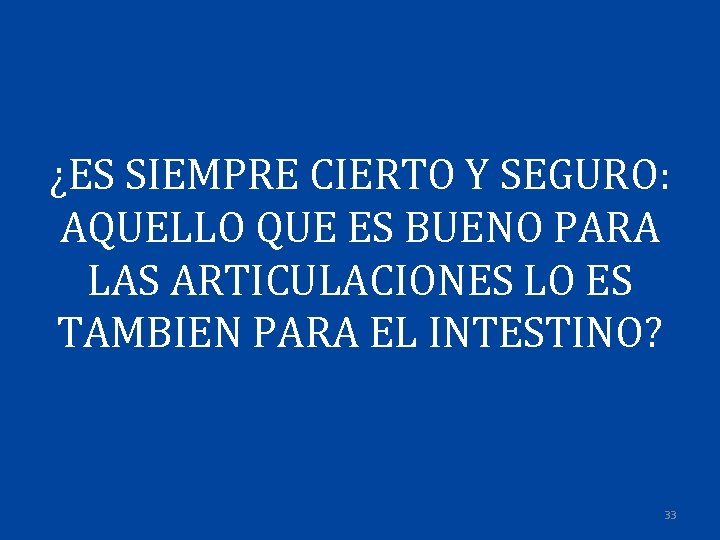 ¿ES SIEMPRE CIERTO Y SEGURO: AQUELLO QUE ES BUENO PARA LAS ARTICULACIONES LO ES