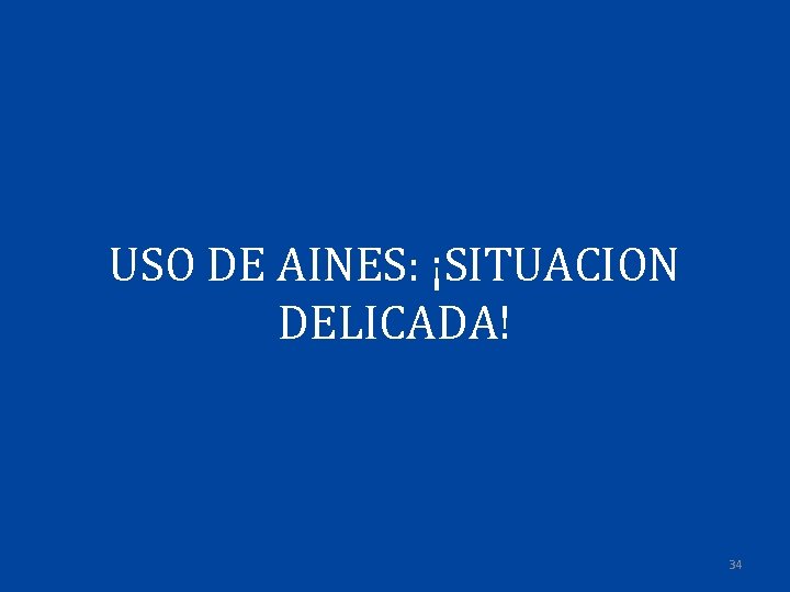 USO DE AINES: ¡SITUACION DELICADA! 34 