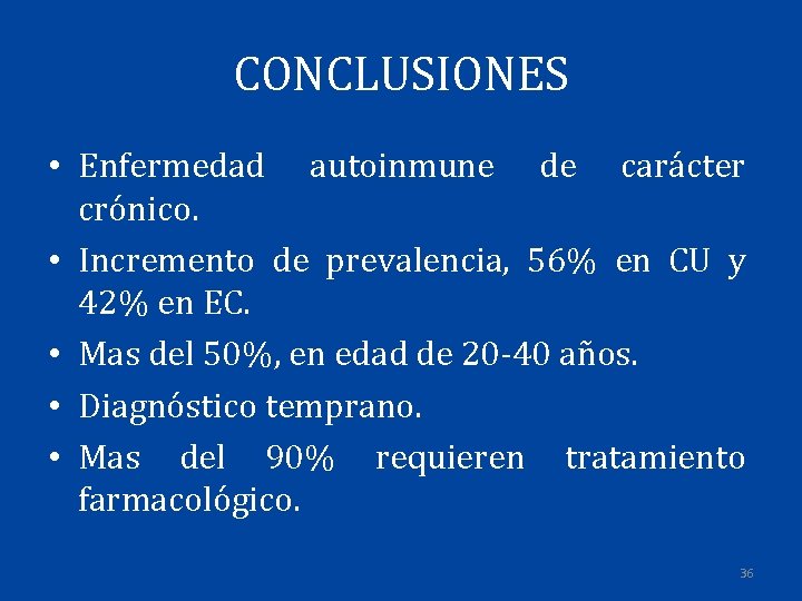 CONCLUSIONES • Enfermedad autoinmune de carácter crónico. • Incremento de prevalencia, 56% en CU