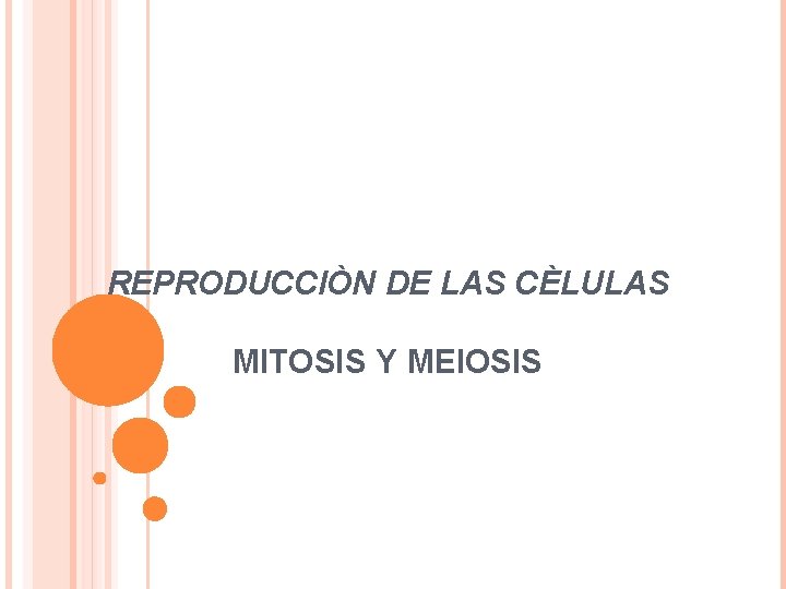 REPRODUCCIÒN DE LAS CÈLULAS MITOSIS Y MEIOSIS 