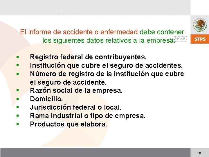 El informe de accidente o enfermedad debe contener los siguientes datos relativos a la