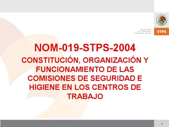 NOM-019 -STPS-2004 CONSTITUCIÓN, ORGANIZACIÓN Y FUNCIONAMIENTO DE LAS COMISIONES DE SEGURIDAD E HIGIENE EN
