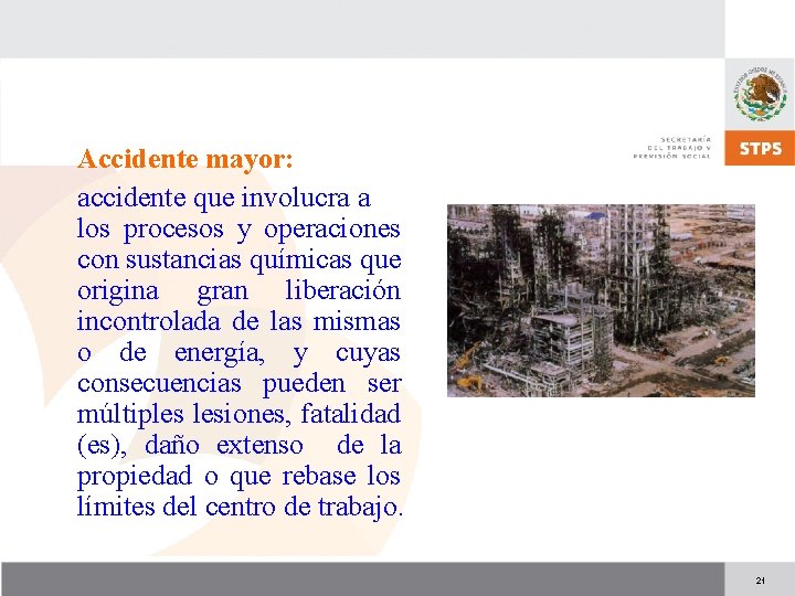 Accidente mayor: accidente que involucra a los procesos y operaciones con sustancias químicas que