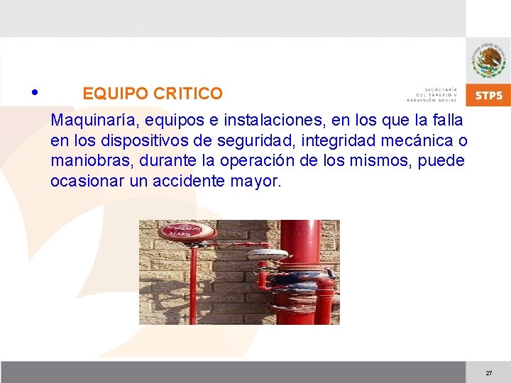  • EQUIPO CRITICO Maquinaría, equipos e instalaciones, en los que la falla en