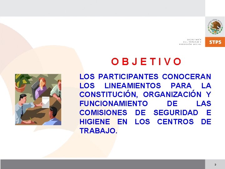 OBJETIVO LOS PARTICIPANTES CONOCERAN LOS LINEAMIENTOS PARA LA CONSTITUCIÓN, ORGANIZACIÓN Y FUNCIONAMIENTO DE LAS