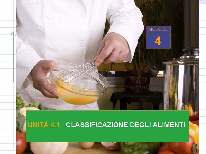 MODULO 4 UNITÀ 4. 1 CLASSIFICAZIONE DEGLI ALIMENTI 