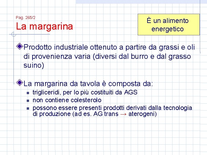 Pag. 265/2 La margarina È un alimento energetico Prodotto industriale ottenuto a partire da
