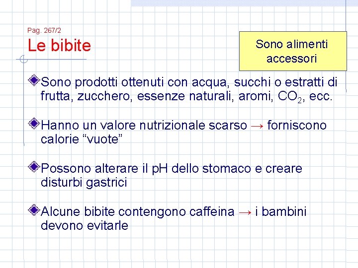 Pag. 267/2 Le bibite Sono alimenti accessori Sono prodotti ottenuti con acqua, succhi o