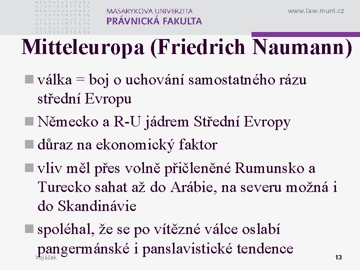 www. law. muni. cz Mitteleuropa (Friedrich Naumann) n válka = boj o uchování samostatného