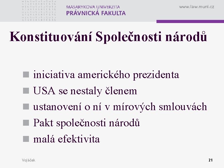 www. law. muni. cz Konstituování Společnosti národů n iniciativa amerického prezidenta n USA se