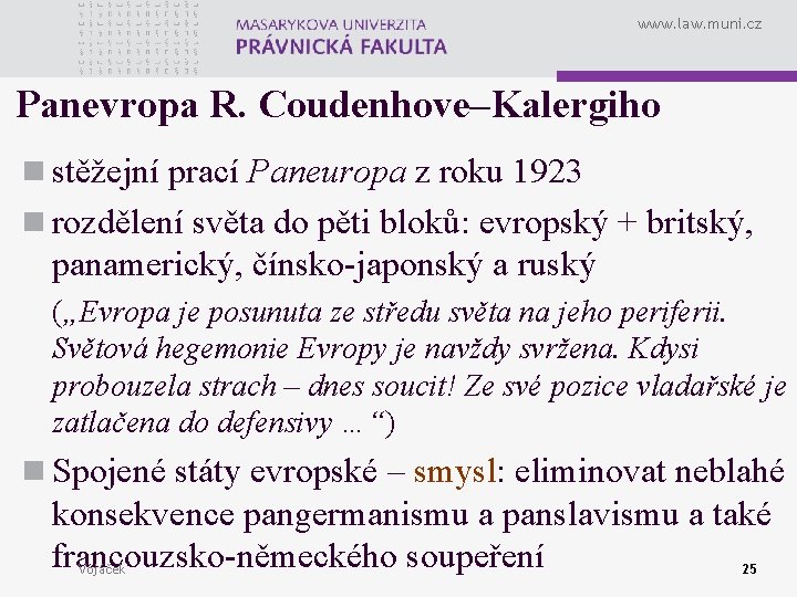 www. law. muni. cz Panevropa R. Coudenhove–Kalergiho n stěžejní prací Paneuropa z roku 1923