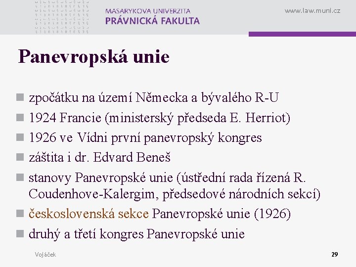 www. law. muni. cz Panevropská unie n zpočátku na území Německa a bývalého R-U