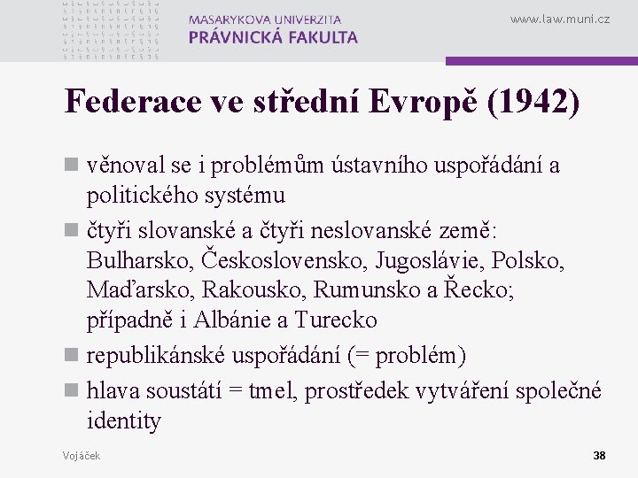 www. law. muni. cz Federace ve střední Evropě (1942) n věnoval se i problémům