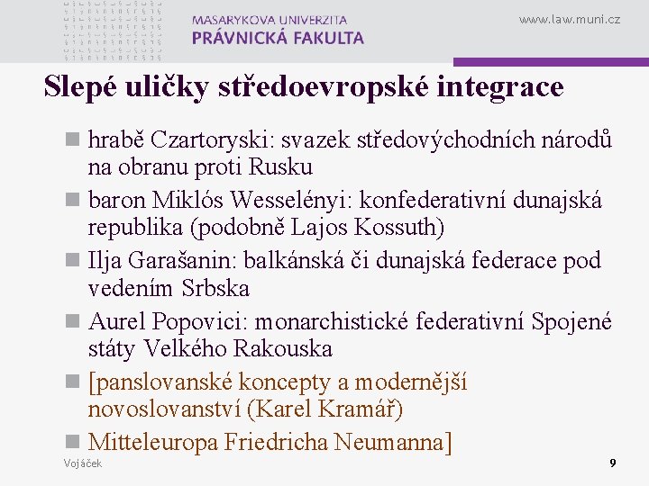 www. law. muni. cz Slepé uličky středoevropské integrace n hrabě Czartoryski: svazek středovýchodních národů