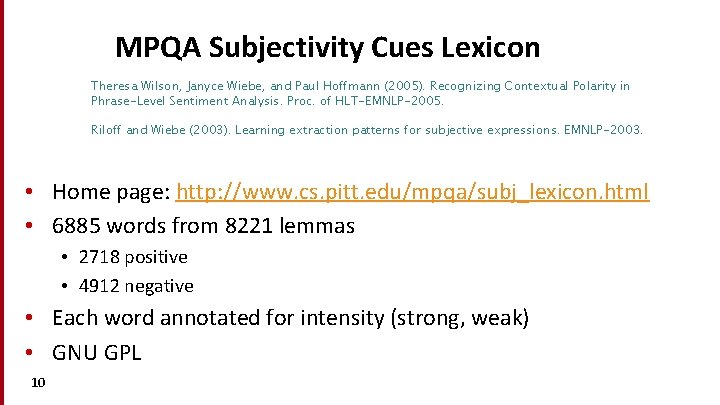 MPQA Subjectivity Cues Lexicon Theresa Wilson, Janyce Wiebe, and Paul Hoffmann (2005). Recognizing Contextual