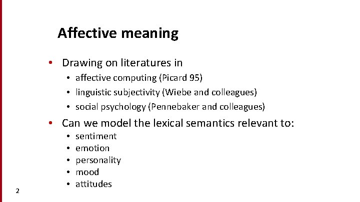 Affective meaning • Drawing on literatures in • affective computing (Picard 95) • linguistic