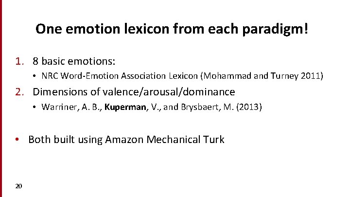 One emotion lexicon from each paradigm! 1. 8 basic emotions: • NRC Word-Emotion Association