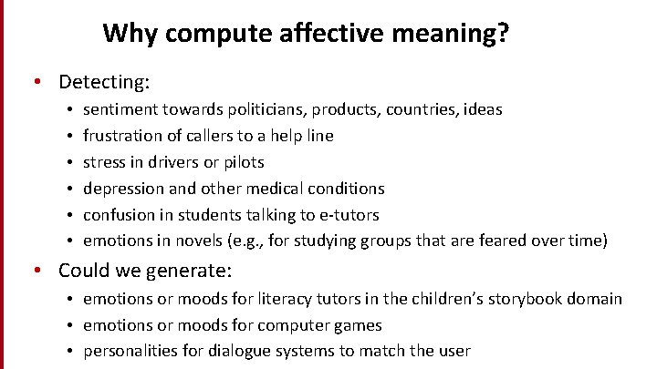 Why compute affective meaning? • Detecting: • • • sentiment towards politicians, products, countries,