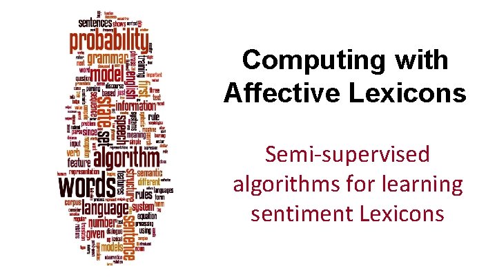 Computing with Affective Lexicons Semi-supervised algorithms for learning sentiment Lexicons 