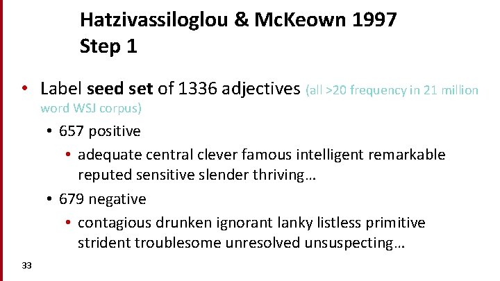 Hatzivassiloglou & Mc. Keown 1997 Step 1 • Label seed set of 1336 adjectives