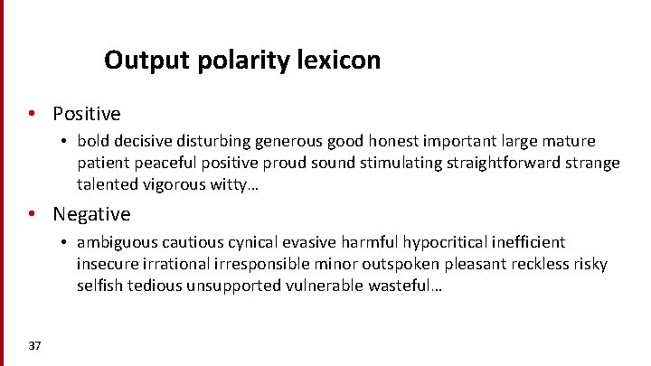 Output polarity lexicon • Positive • bold decisive disturbing generous good honest important large