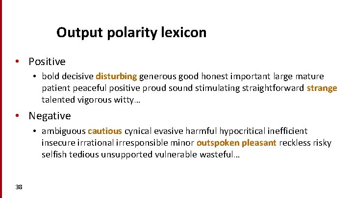 Output polarity lexicon • Positive • bold decisive disturbing generous good honest important large