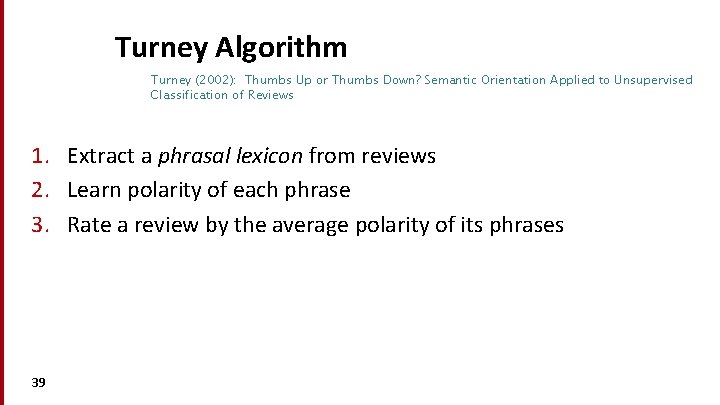 Turney Algorithm Turney (2002): Thumbs Up or Thumbs Down? Semantic Orientation Applied to Unsupervised