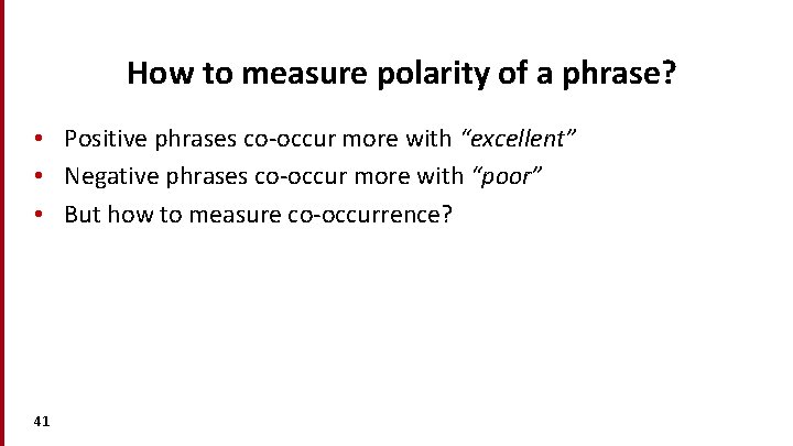 How to measure polarity of a phrase? • Positive phrases co-occur more with “excellent”