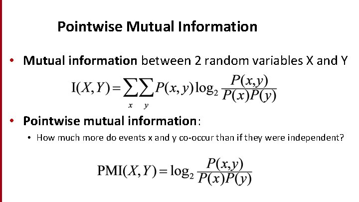 Pointwise Mutual Information • Mutual information between 2 random variables X and Y •