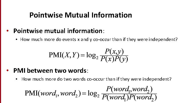 Pointwise Mutual Information • Pointwise mutual information: • How much more do events x