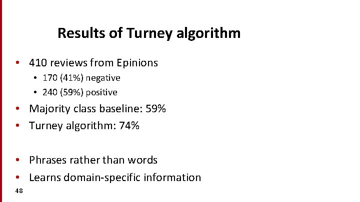 Results of Turney algorithm • 410 reviews from Epinions • 170 (41%) negative •