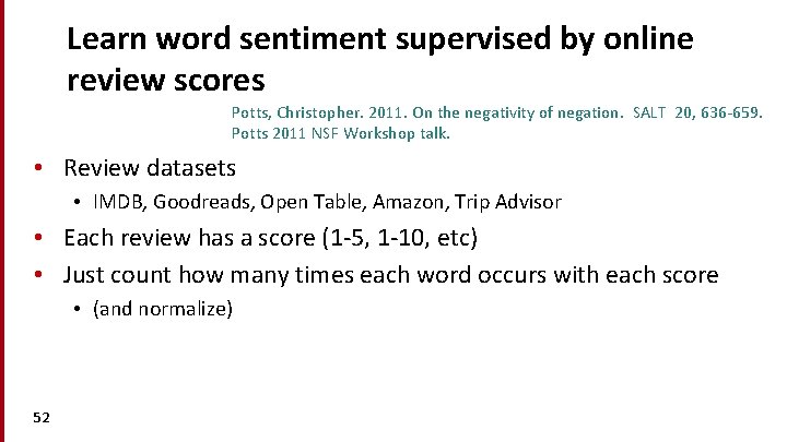 Learn word sentiment supervised by online review scores Potts, Christopher. 2011. On the negativity