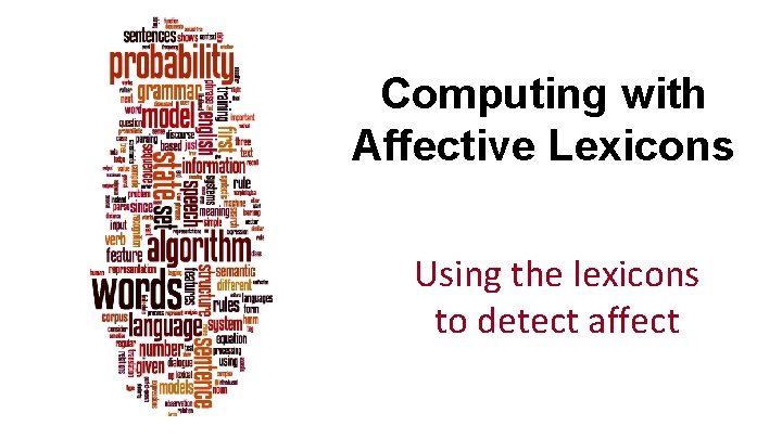 Computing with Affective Lexicons Using the lexicons to detect affect 