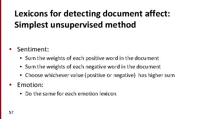 Lexicons for detecting document affect: Simplest unsupervised method • Sentiment: • Sum the weights