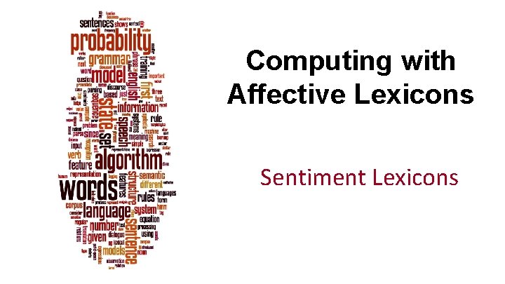 Computing with Affective Lexicons Sentiment Lexicons 
