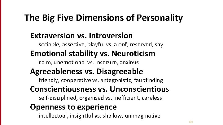 The Big Five Dimensions of Personality Extraversion vs. Introversion sociable, assertive, playful vs. aloof,