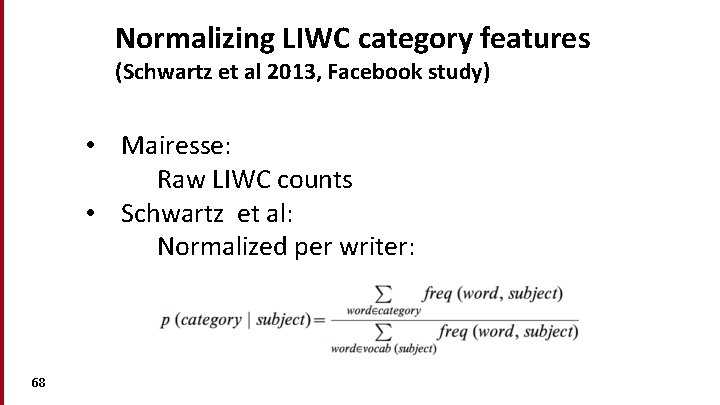 Normalizing LIWC category features (Schwartz et al 2013, Facebook study) • Mairesse: Raw LIWC