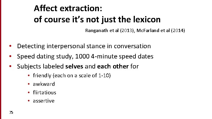 Affect extraction: of course it’s not just the lexicon Ranganath et al (2013), Mc.