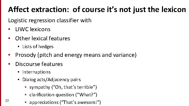 Affect extraction: of course it’s not just the lexicon Logistic regression classifier with •