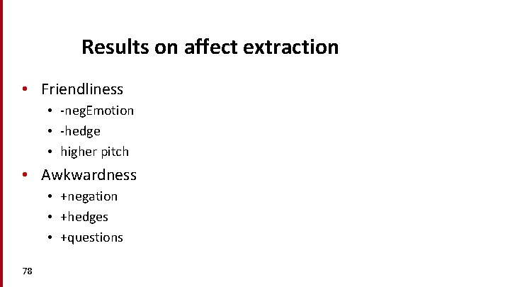 Results on affect extraction • Friendliness • -neg. Emotion • -hedge • higher pitch