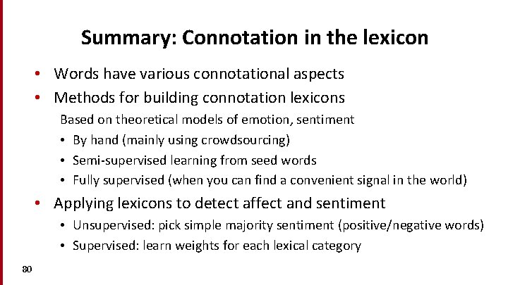 Summary: Connotation in the lexicon • Words have various connotational aspects • Methods for