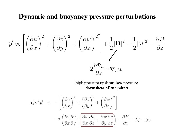 Dynamic and buoyancy pressure perturbations high pressure upshear, low pressure downshear of an updraft Dynamic and buoyancy pressure perturbations high pressure upshear, low pressure downshear of an updraft